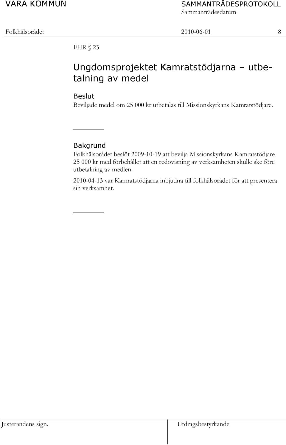 Bakgrund Folkhälsorådet beslöt 2009-10-19 att bevilja Missionskyrkans Kamratstödjare 25 000 kr med förbehållet