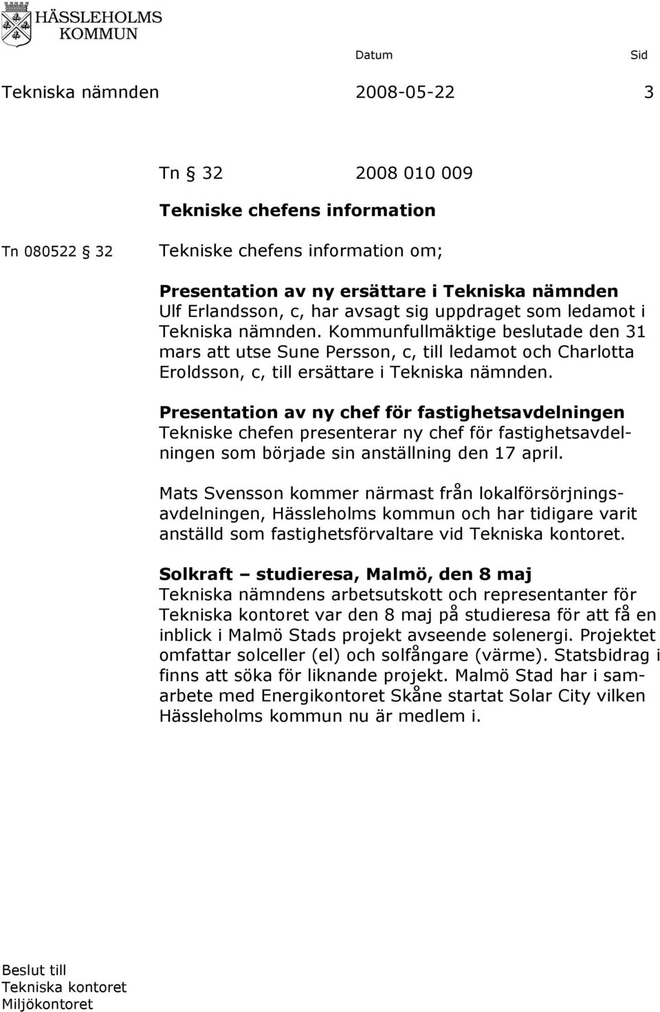 Presentation av ny chef för fastighetsavdelningen Tekniske chefen presenterar ny chef för fastighetsavdelningen som började sin anställning den 17 april.