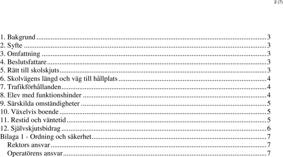 ..4 9. Särskilda omständigheter...5 10. Växelvis boende...5 11. Restid och väntetid...5 12.