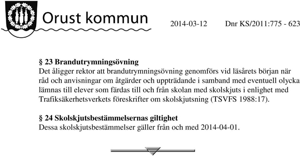 till och från skolan med skolskjuts i enlighet med Trafiksäkerhetsverkets föreskrifter om skolskjutsning