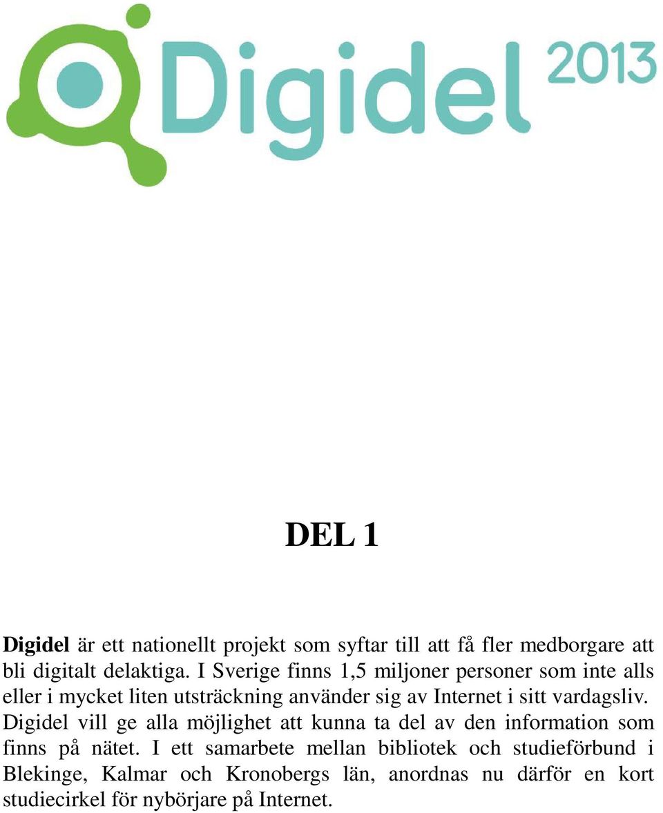 vardagsliv. Digidel vill ge alla möjlighet att kunna ta del av den information som finns på nätet.