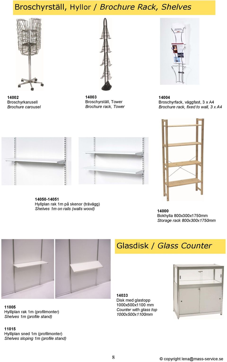 14000 Bokhylla 800x300x1750mm Storage rack 800x300x1750mm Glasdisk / Glass Counter 11005 Hylllplan rak 1m (profilmonter) Shelves 1m (profile stand)