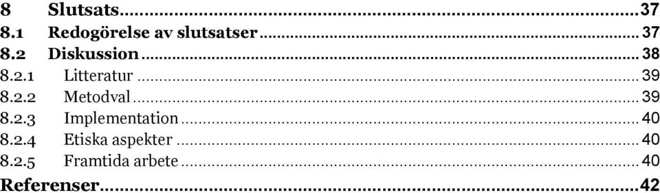 .. 40 8.2.4 Etiska aspekter... 40 8.2.5 Framtida arbete.