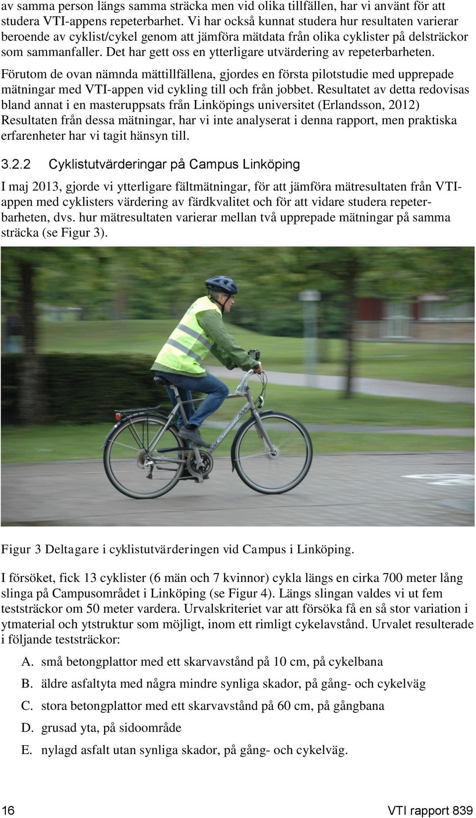 Det har gett oss en ytterligare utvärdering av repeterbarheten.