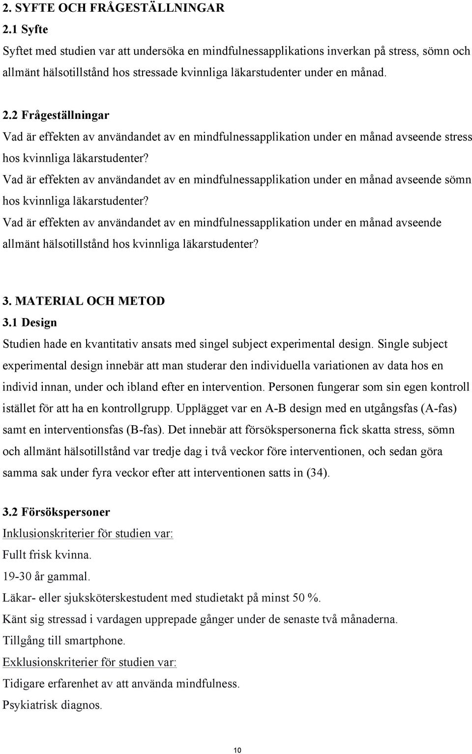 2 Frågeställningar Vad är effekten av användandet av en mindfulnessapplikation under en månad avseende stress hos kvinnliga läkarstudenter?