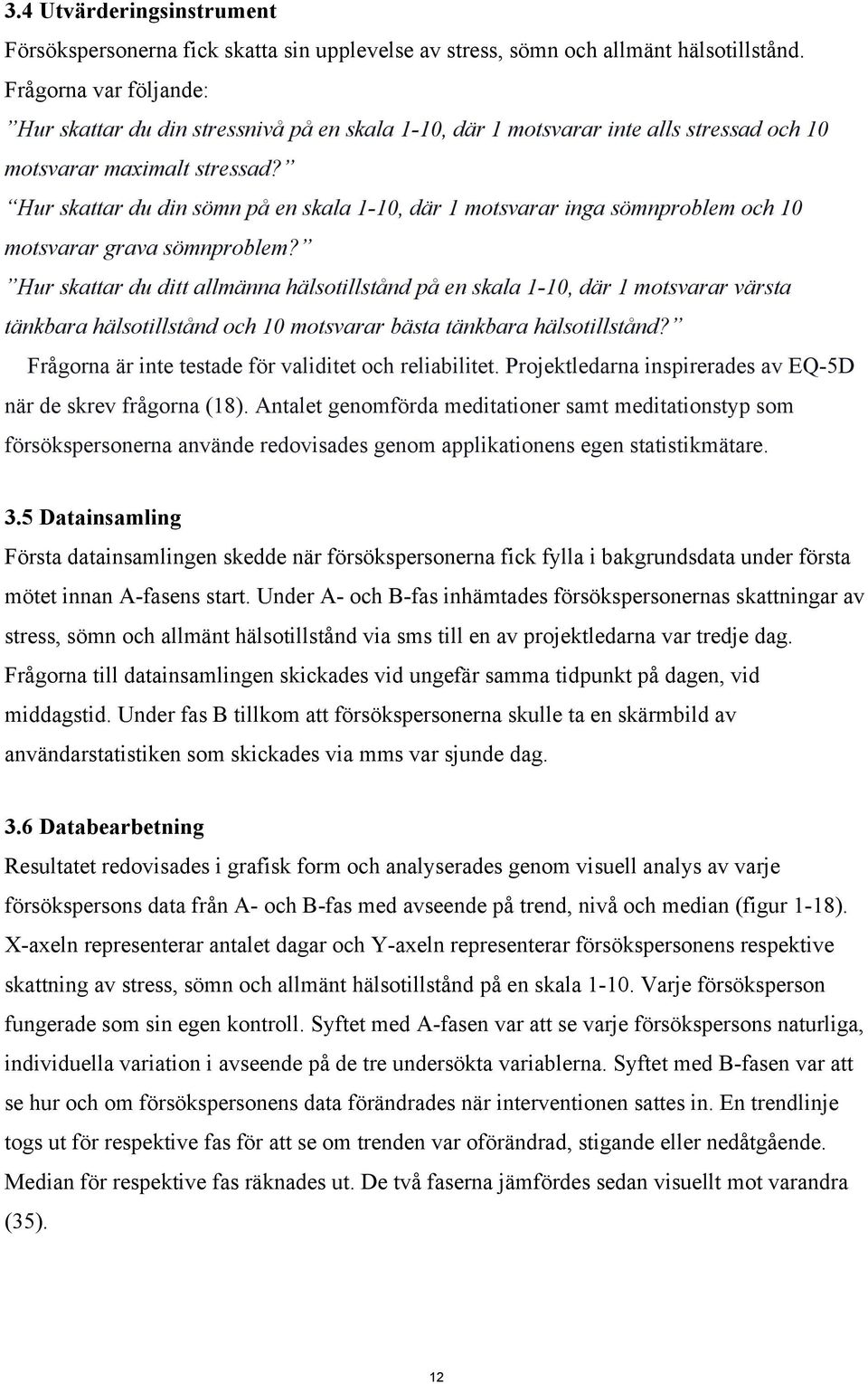 Hur skattar du din sömn på en skala 1-10, där 1 motsvarar inga sömnproblem och 10 motsvarar grava sömnproblem?