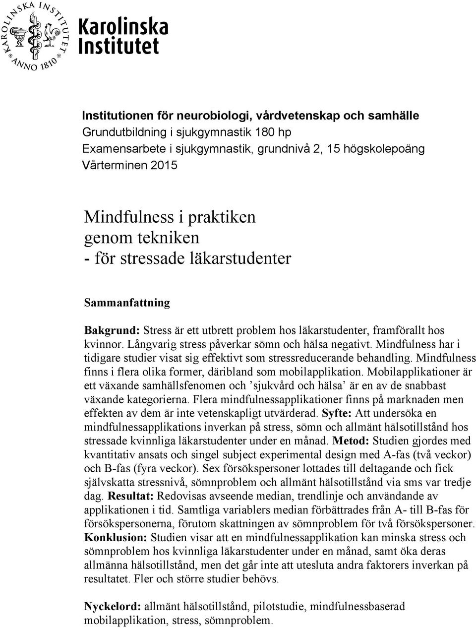 Mindfulness har i tidigare studier visat sig effektivt som stressreducerande behandling. Mindfulness finns i flera olika former, däribland som mobilapplikation.