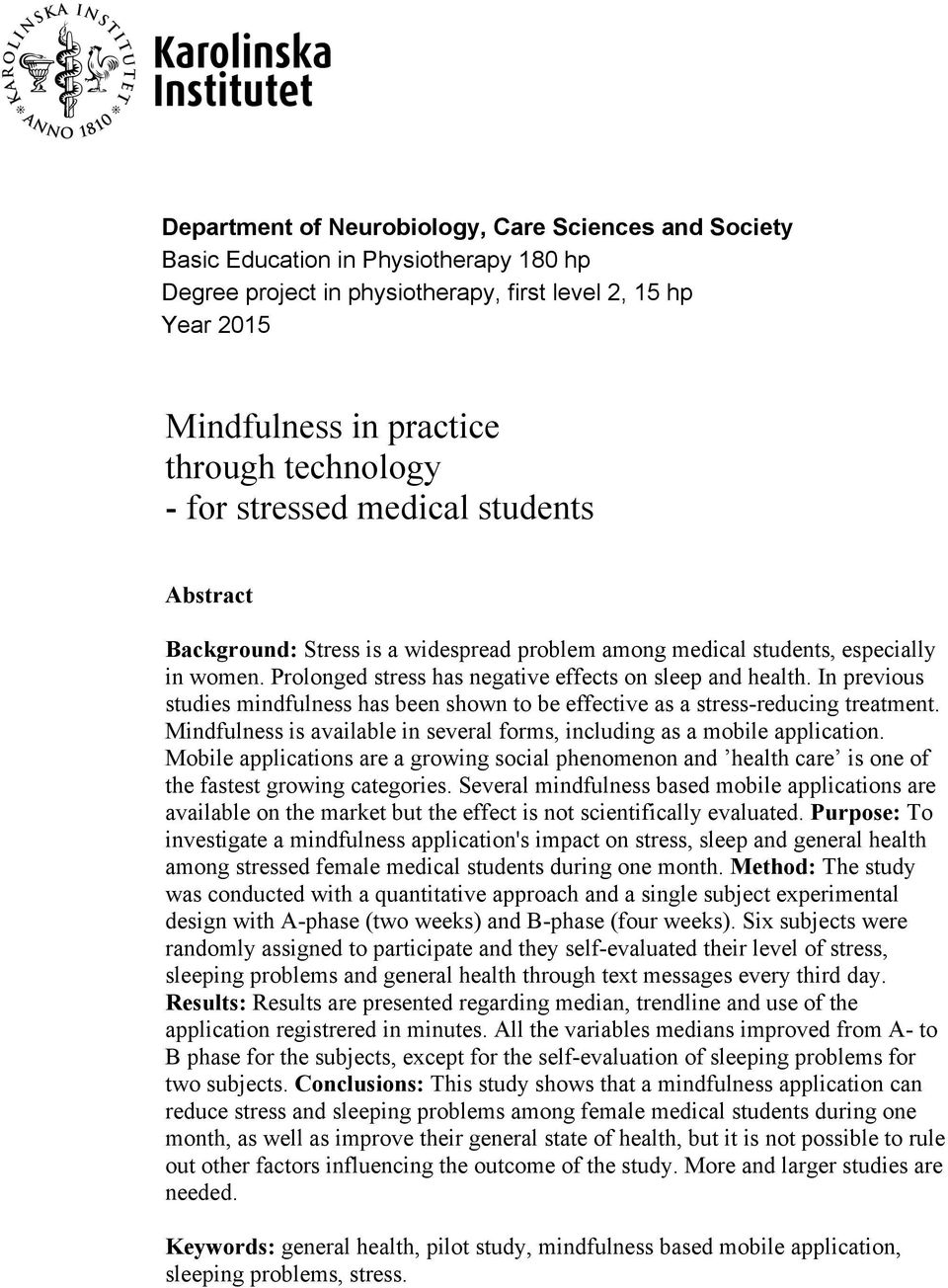 In previous studies mindfulness has been shown to be effective as a stress-reducing treatment. Mindfulness is available in several forms, including as a mobile application.