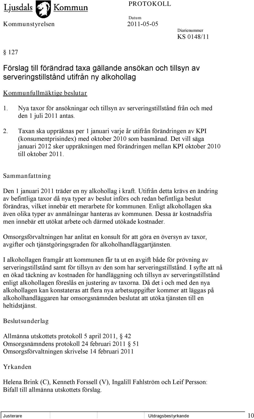 11 antas. 2. Taxan ska uppräknas per 1 januari varje år utifrån förändringen av KPI (konsumentprisindex) med oktober 2010 som basmånad.