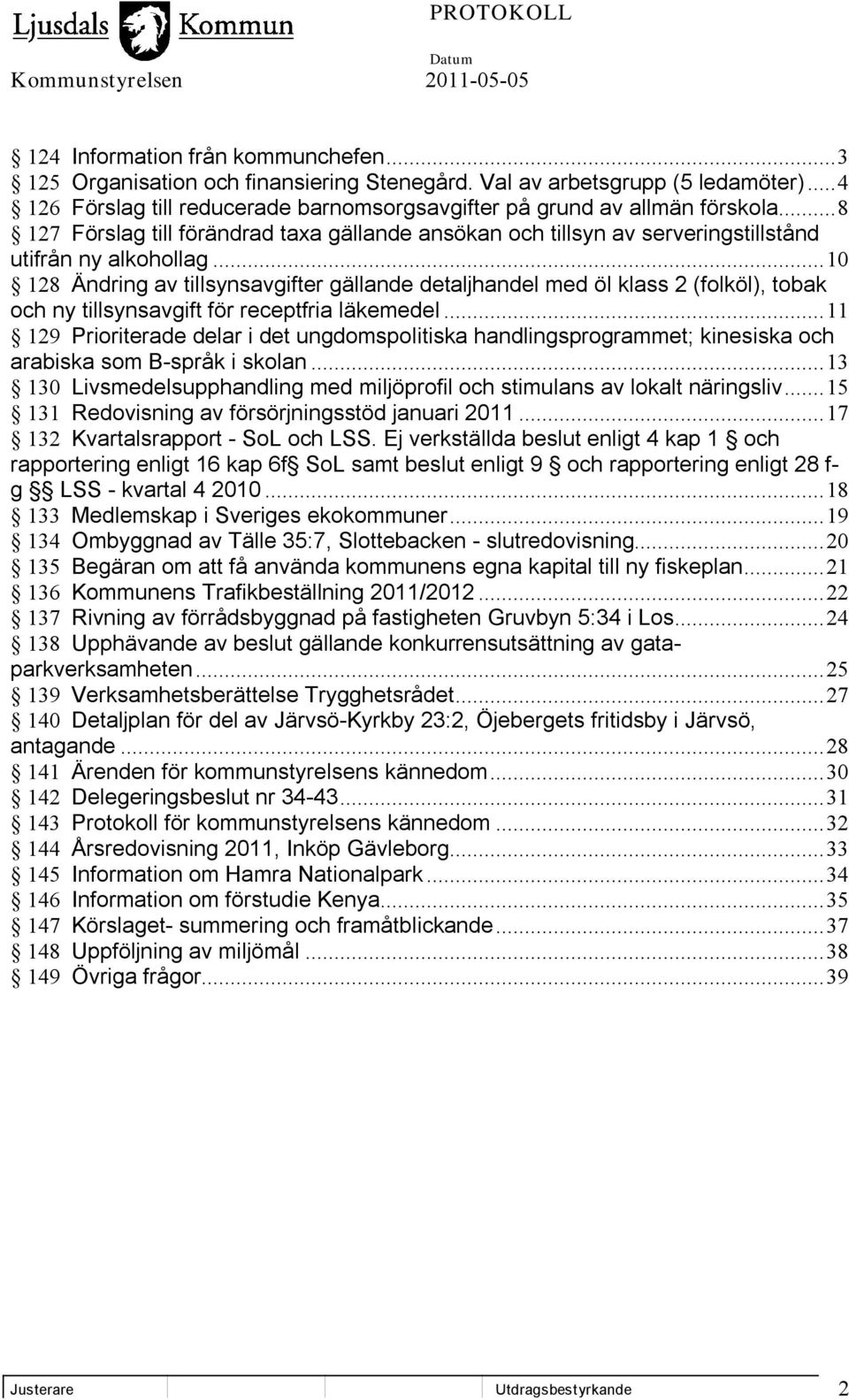 ..10 128 Ändring av tillsynsavgifter gällande detaljhandel med öl klass 2 (folköl), tobak och ny tillsynsavgift för receptfria läkemedel.