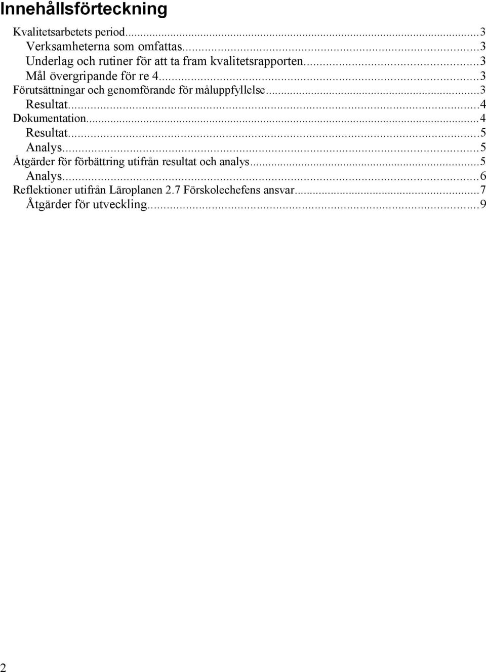 ..3 Förutsättningar och genomförande för måluppfyllelse...3 Resultat...4 Dokumentation...4 Resultat...5 Analys.