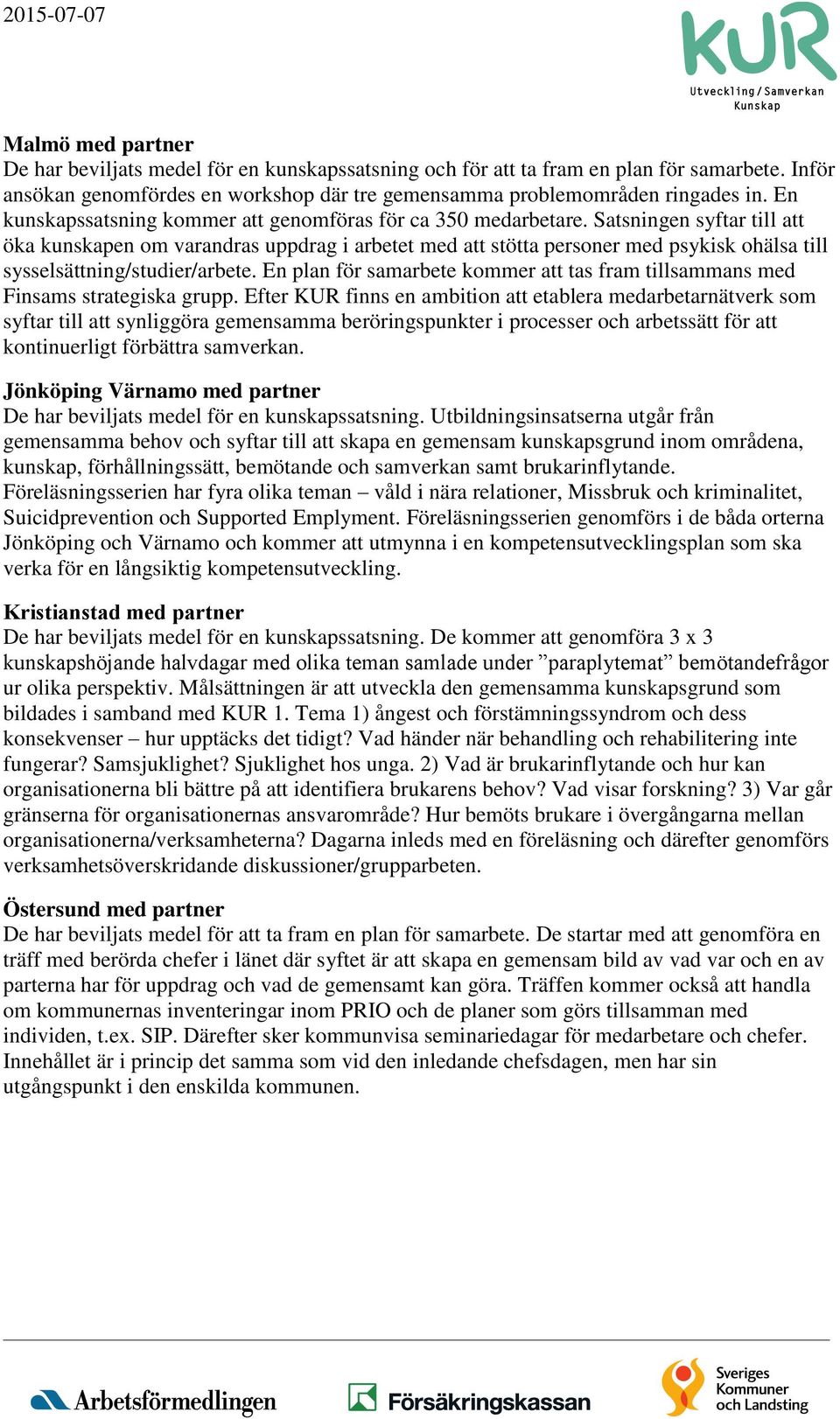 En plan för samarbete kommer att tas fram tillsammans med Finsams strategiska grupp.