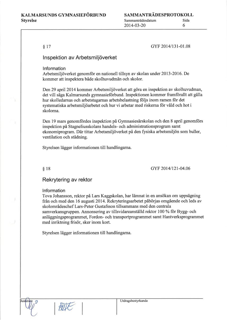 Den29 apni20l4 kommer Arbetsmiljöverket att göra en inspektion av skolhuwdman, det vill säga Kalmarsunds g rmnasieftirbund.