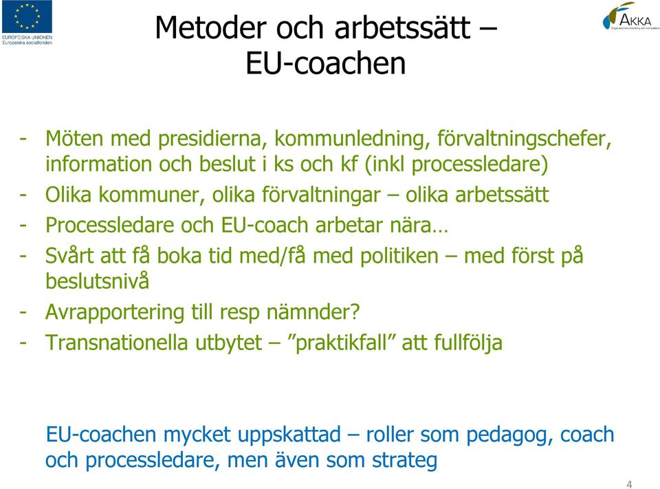 Svårt att få boka tid med/få med politiken med först på beslutsnivå - Avrapportering till resp nämnder?