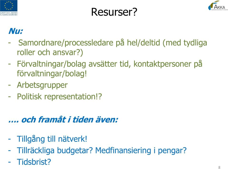 ) - Förvaltningar/bolag avsätter tid, kontaktpersoner på förvaltningar/bolag!