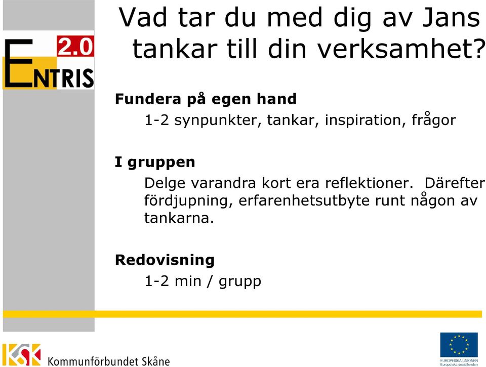 I gruppen Delge varandra kort era reflektioner.