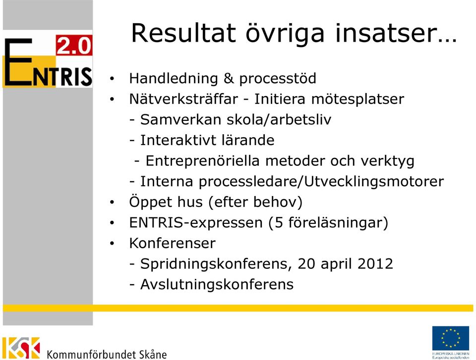 metoder och verktyg - Interna processledare/utvecklingsmotorer Öppet hus (efter behov)