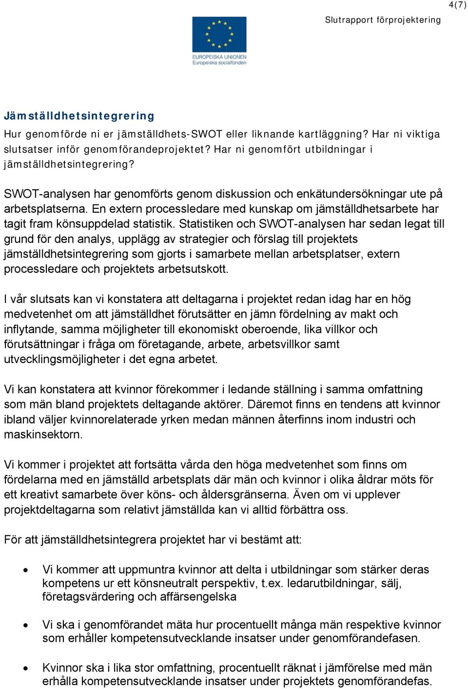 En extern processledare med kunskap om jämställdhetsarbete har tagit fram könsuppdelad statistik.