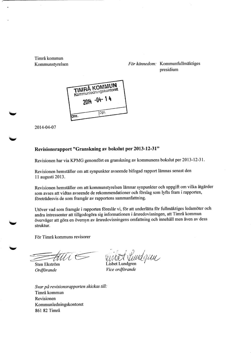 Revisionen hemställer om att synpunkter avseende bifogad rapport lämnas senast den 11 augusti 2013.