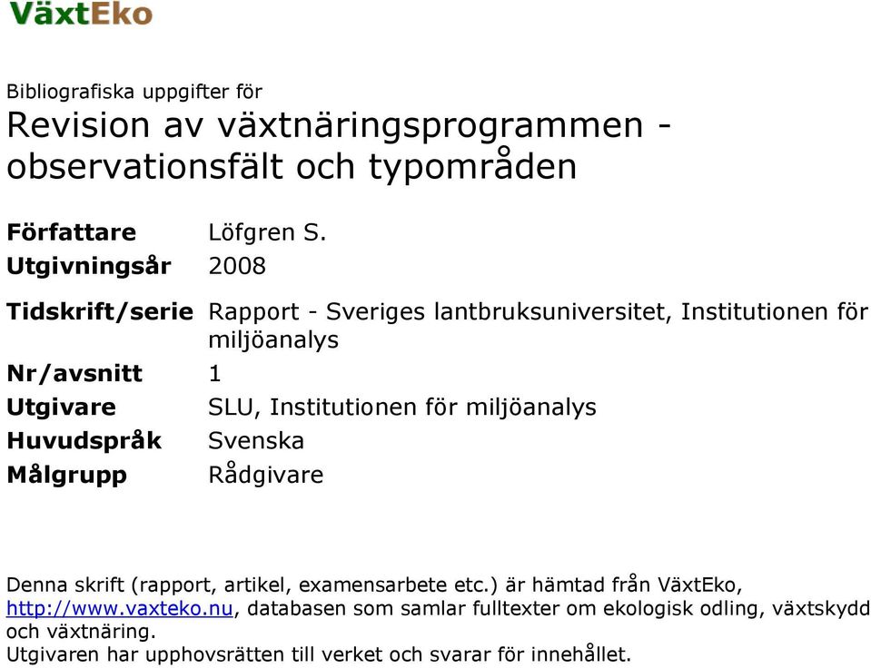 Målgrupp SLU, Institutionen för miljöanalys Svenska Rådgivare Denna skrift (rapport, artikel, examensarbete etc.