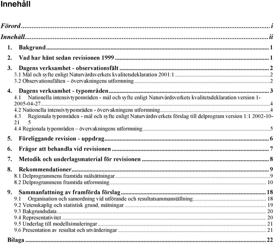 1 Nationella intensivtypområden - mål och syfte enligt Naturvårdsverkets kvalitetsdeklaration version 1-2005-04-27...4 4.