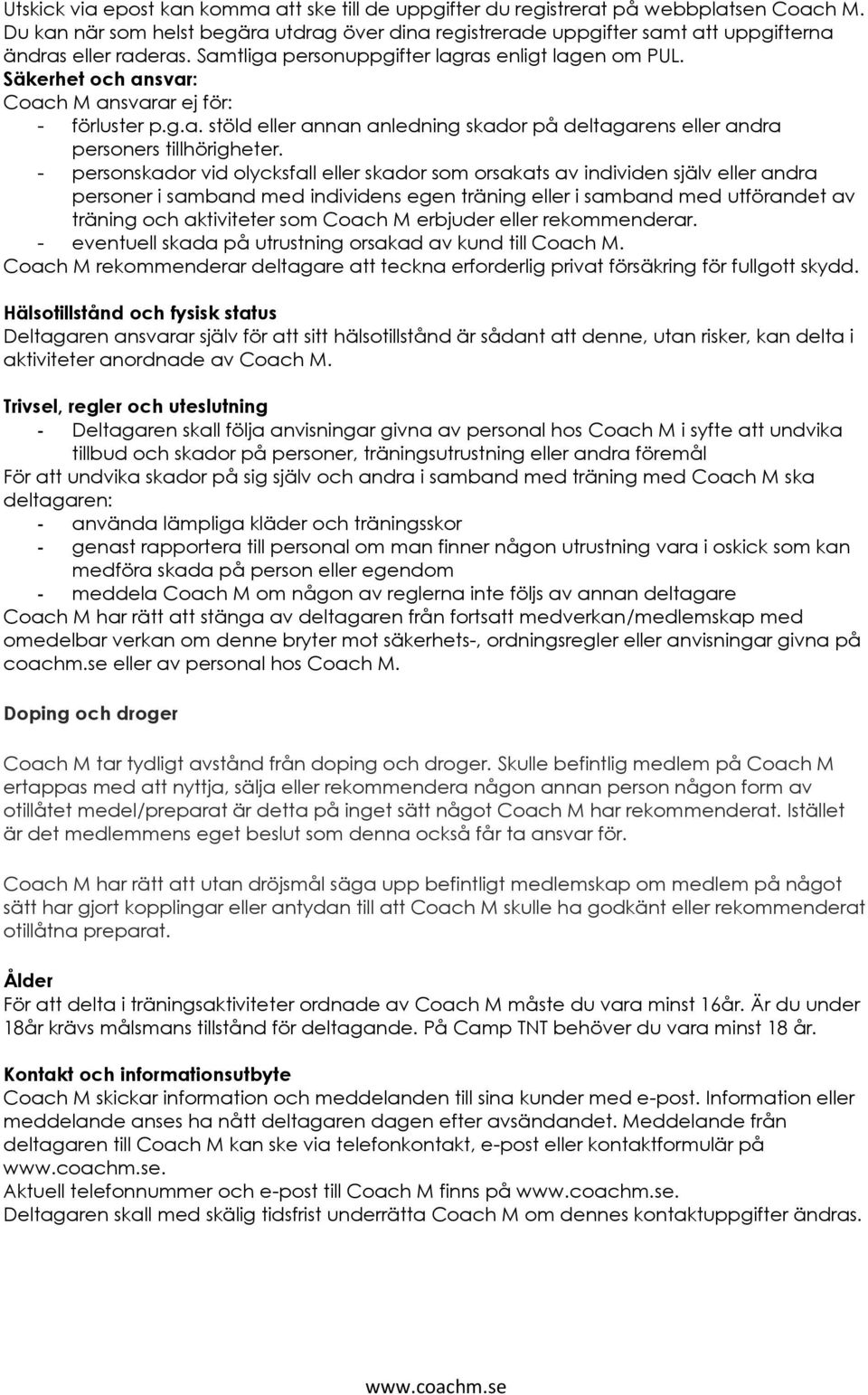 Säkerhet och ansvar: Coach M ansvarar ej för: - förluster p.g.a. stöld eller annan anledning skador på deltagarens eller andra personers tillhörigheter.