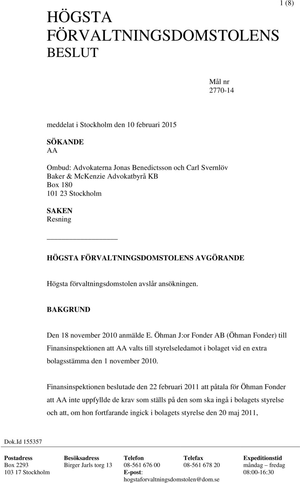 Öhman J:or Fonder AB (Öhman Fonder) till Finansinspektionen att AA valts till styrelseledamot i bolaget vid en extra bolagsstämma den 1 november 2010.