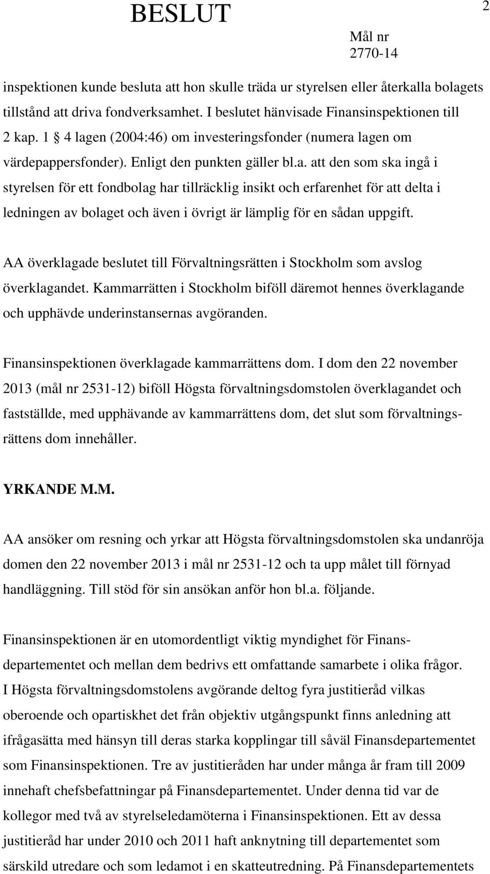 AA överklagade beslutet till Förvaltningsrätten i Stockholm som avslog överklagandet. Kammarrätten i Stockholm biföll däremot hennes överklagande och upphävde underinstansernas avgöranden.