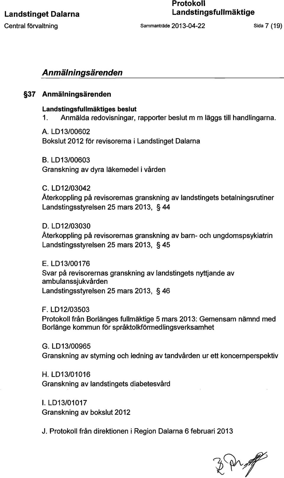LD12/03042 Aterkoppling på revisorernas granskning av landstingets betalningsrutiner Landstingsstyrelsen 25 mars 2013, 44 D.