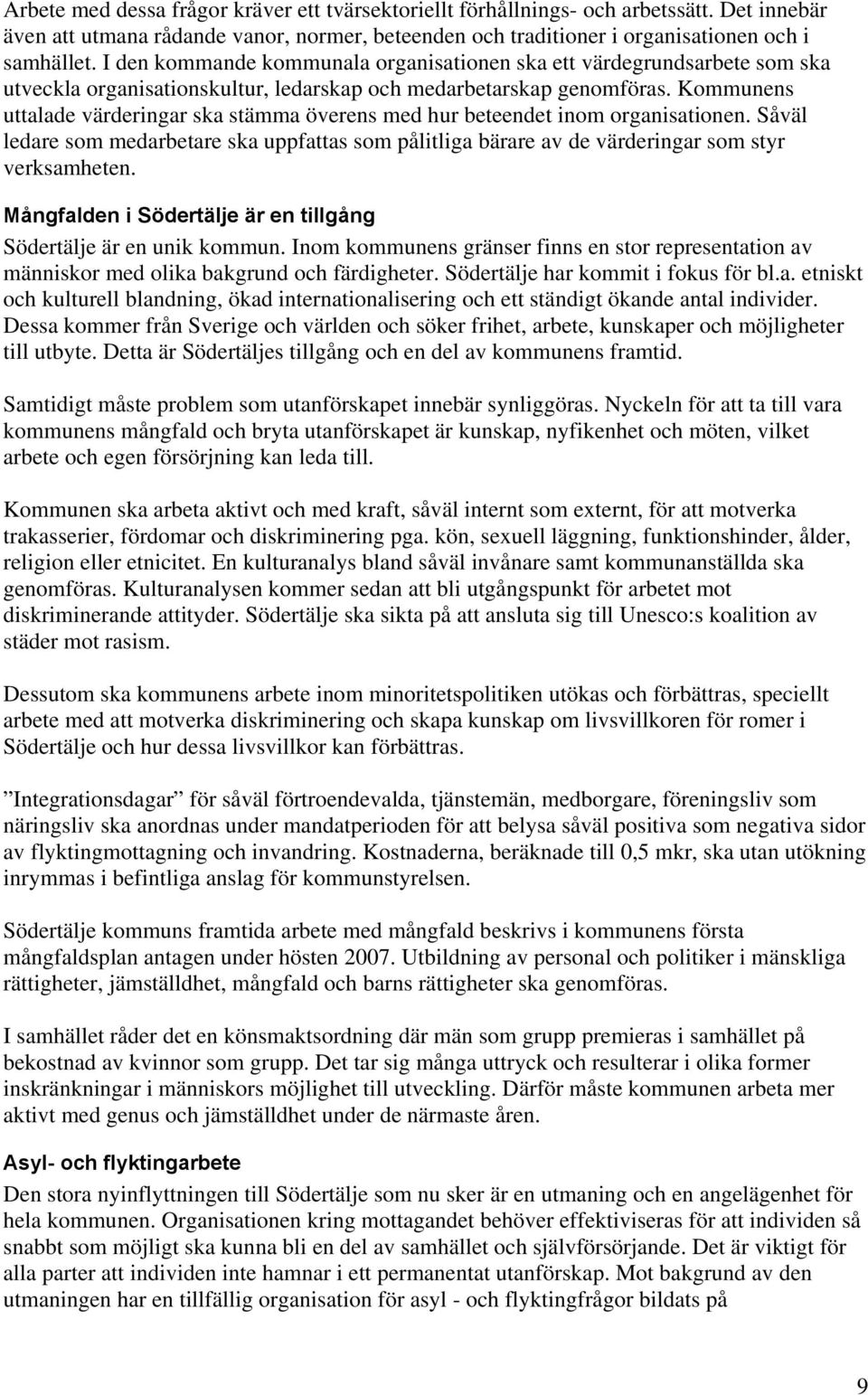 Kommunens uttalade värderingar ska stämma överens med hur beteendet inom organisationen. Såväl ledare som medarbetare ska uppfattas som pålitliga bärare av de värderingar som styr verksamheten.