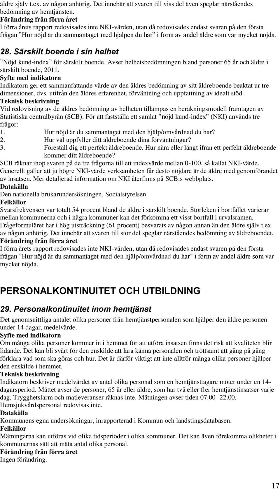 Särskilt boende i sin helhet Nöjd kund-index för särskilt boende. Avser helhetsbedömningen bland personer 65 år och äldre i särskilt boende, 2011.