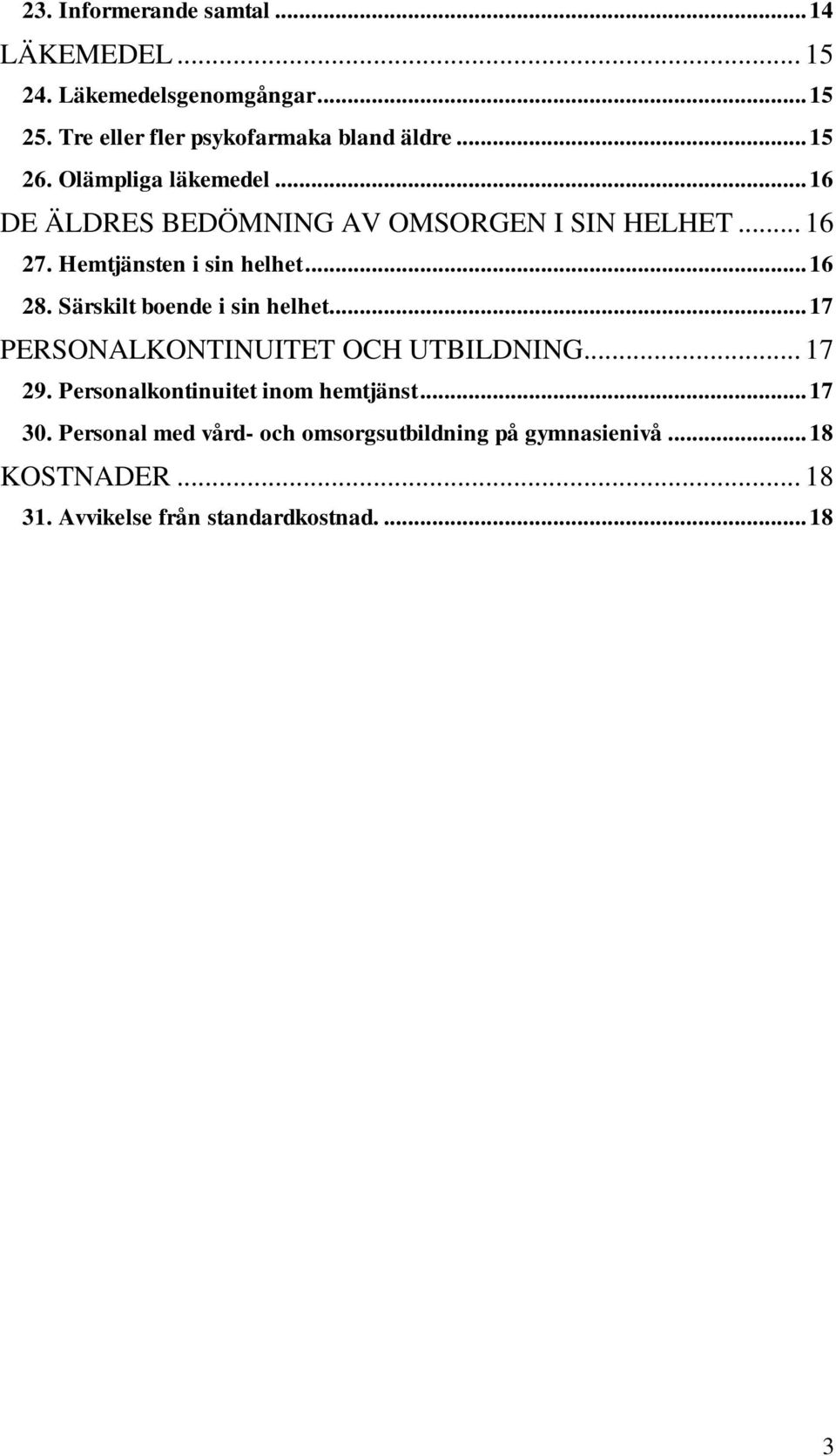 Särskilt boende i sin helhet... 17 PERSONALKONTINUITET OCH UTBILDNING... 17 29. Personalkontinuitet inom hemtjänst... 17 30.