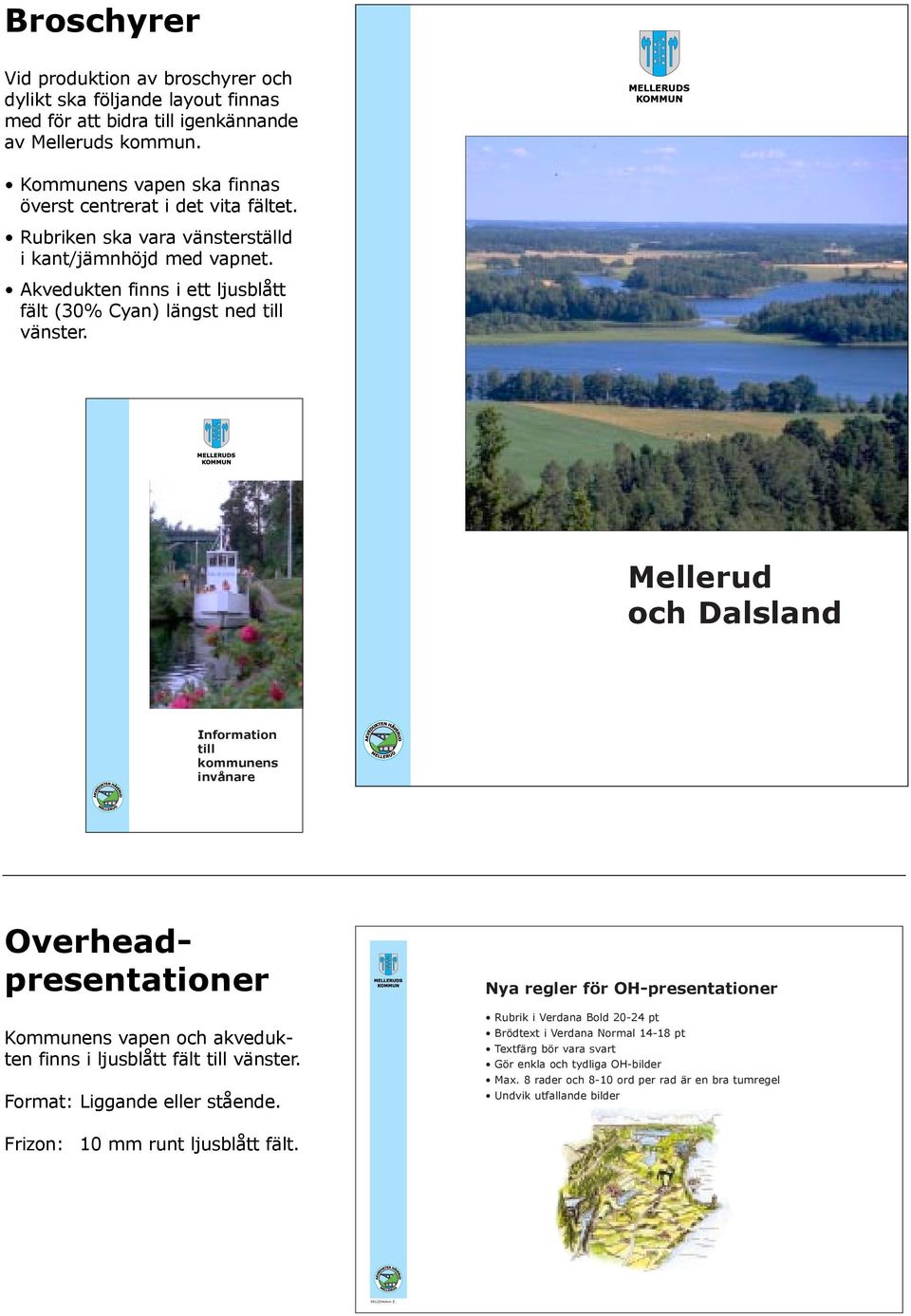 Mellerud och Dalsland Information till kommunens invœnare Overheadpresentationer Kommunens vapen och akvedukten finns i ljusblœtt fšlt till všnster. Format: Liggande eller stœende.