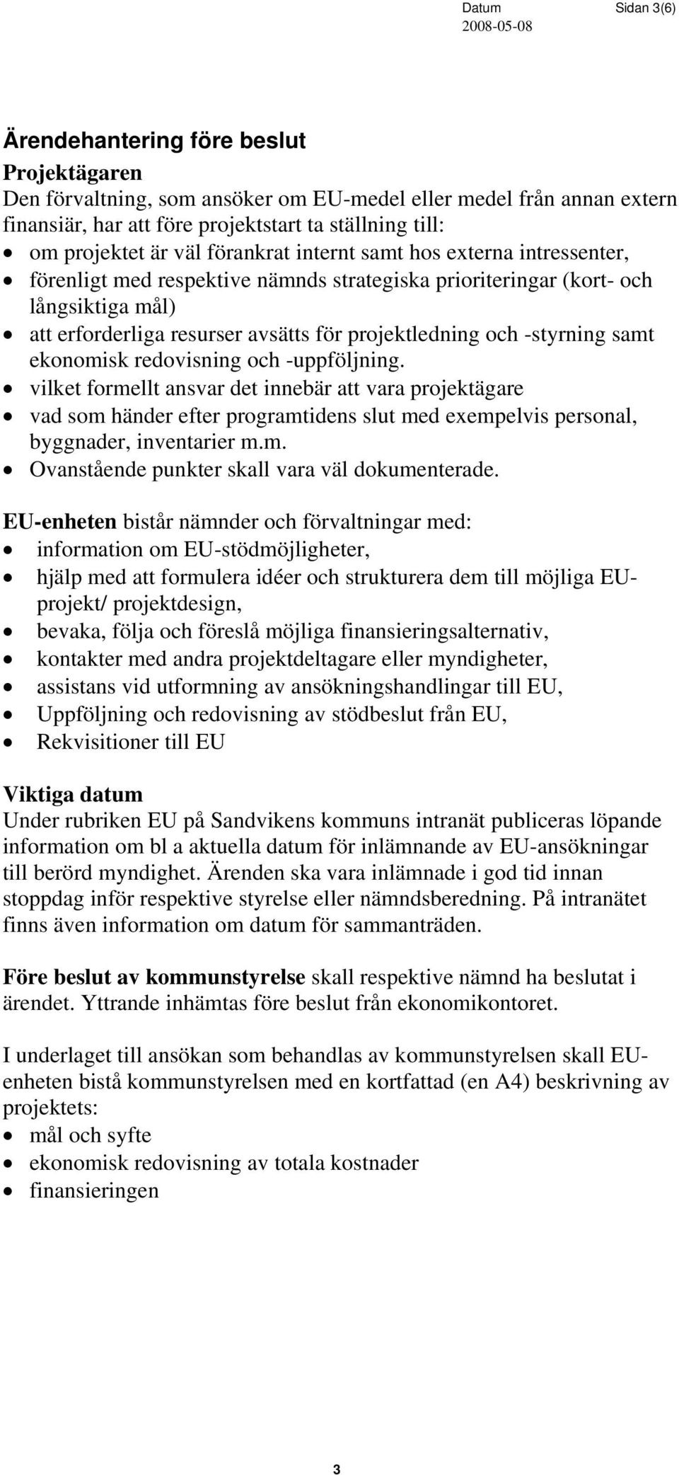-styrning samt ekonomisk redovisning och -uppföljning.