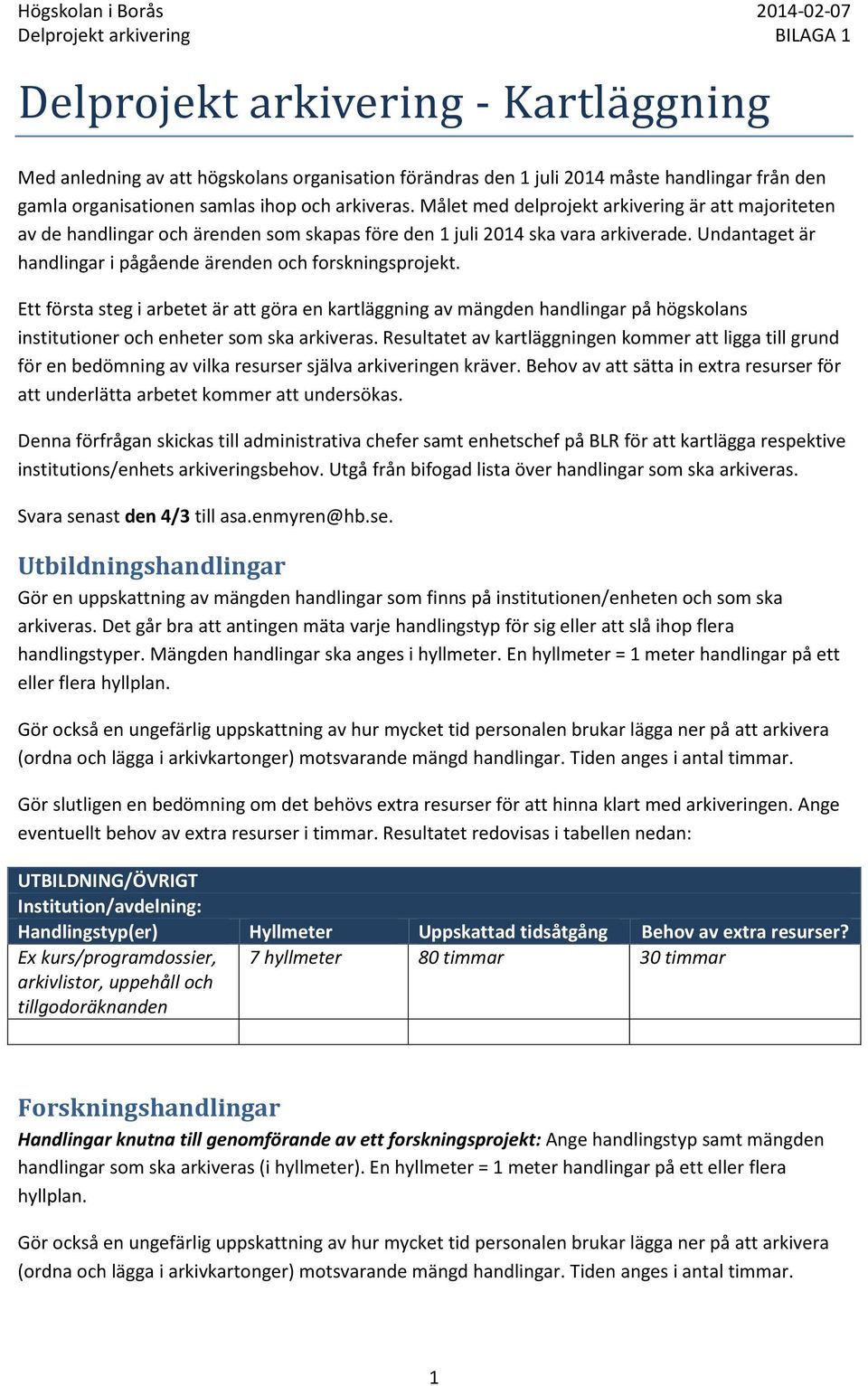 Undantaget är handlingar i pågående ärenden och forskningsprojekt.