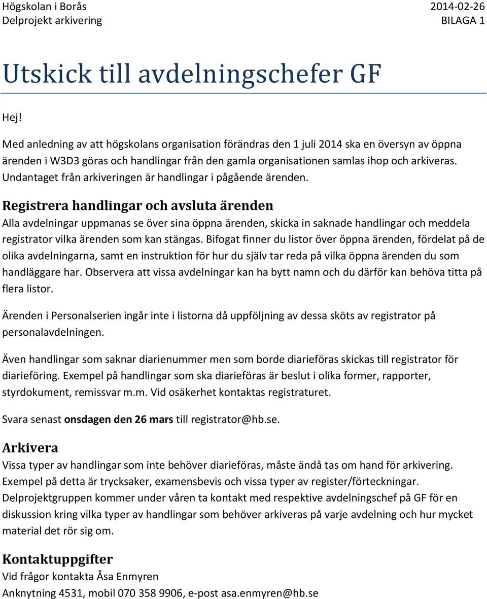 Undantaget från arkiveringen är handlingar i pågående ärenden.