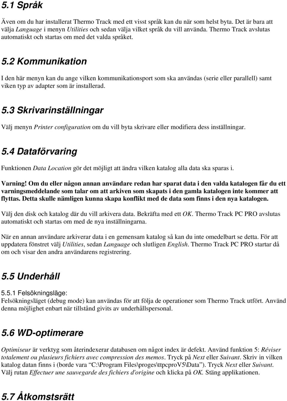 2 Kmmunikatin I den här menyn kan du ange vilken kmmunikatinsprt sm ska användas (serie eller parallell) samt viken typ av adapter sm är installerad. 5.