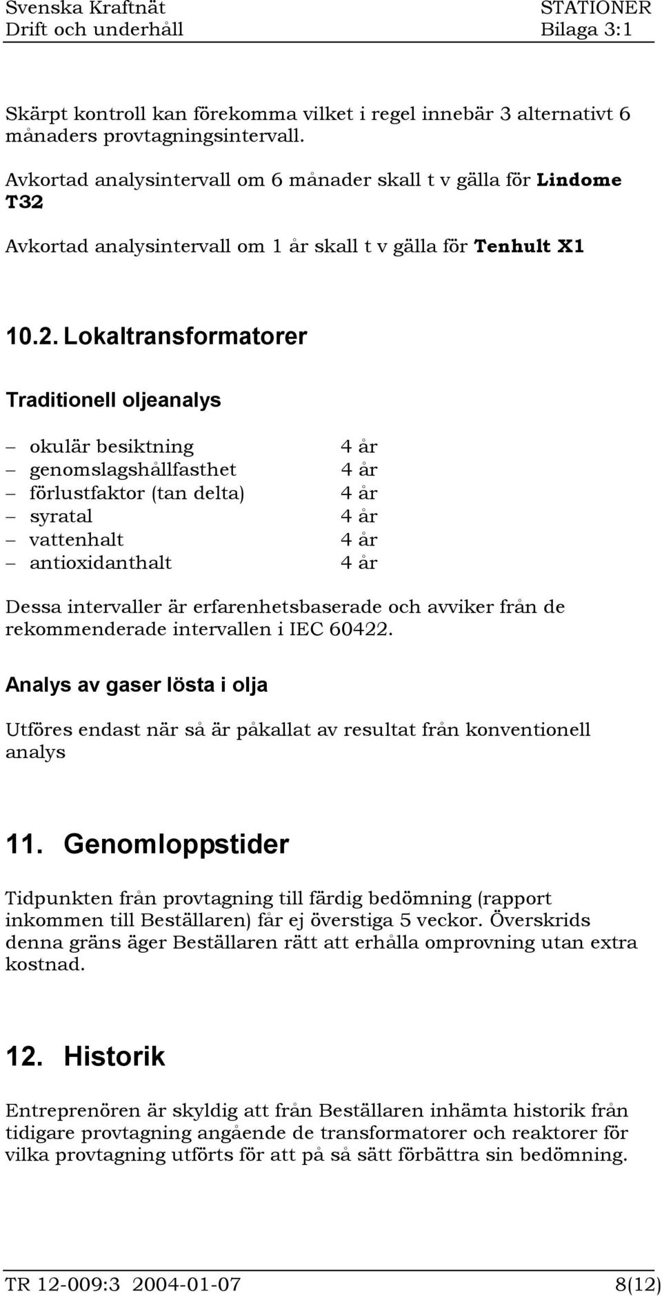 Avkortad analysintervall om 1 år skall t v gälla för Tenhult X1 10.2.