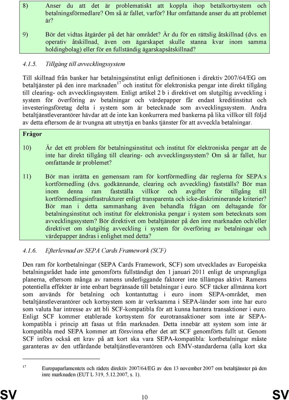 en operativ åtskillnad, även om ägarskapet skulle stanna kvar inom samma holdingbolag) eller för en fullständig ägarskapsåtskillnad? 4.1.5.