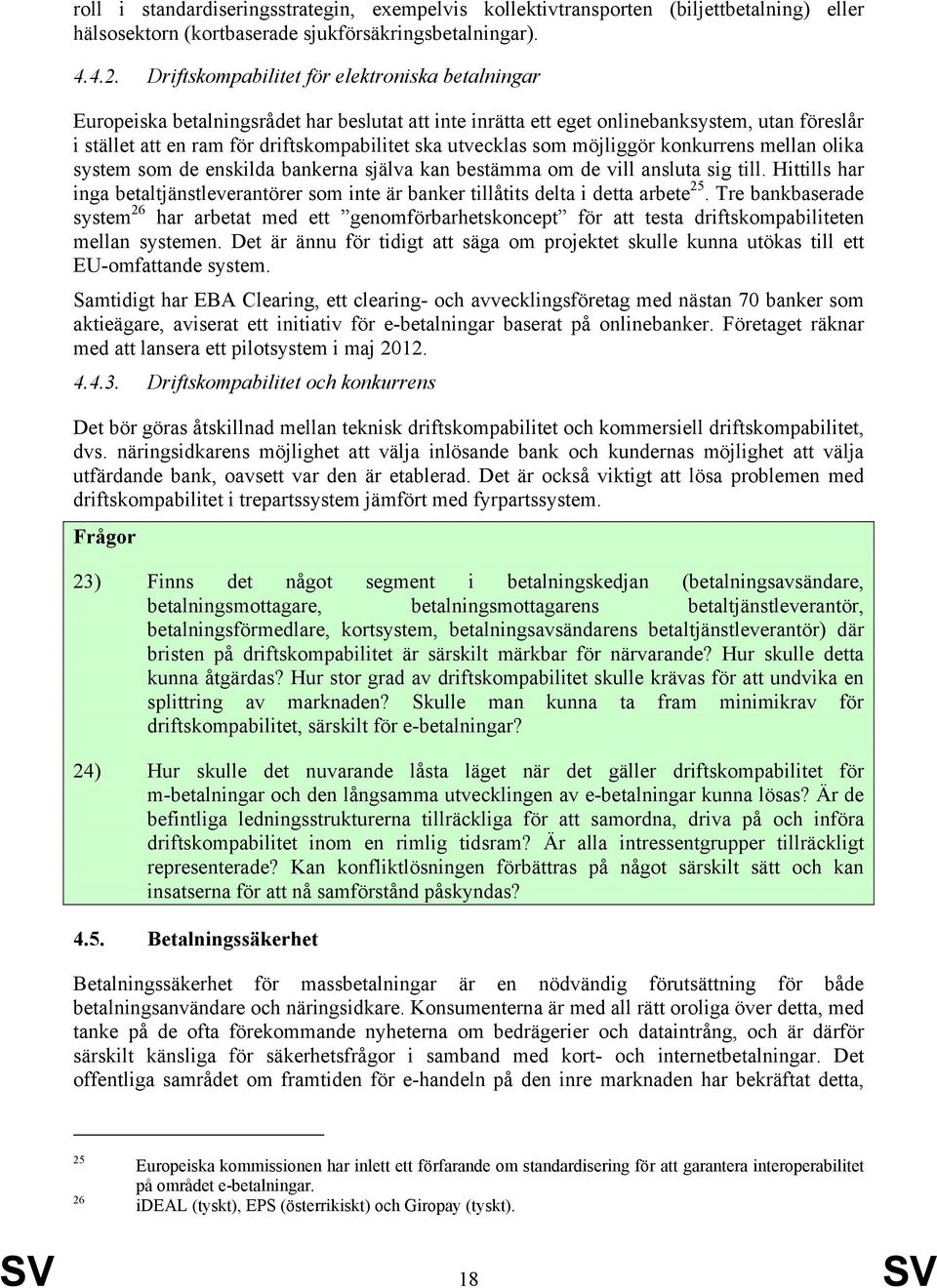 utvecklas som möjliggör konkurrens mellan olika system som de enskilda bankerna själva kan bestämma om de vill ansluta sig till.