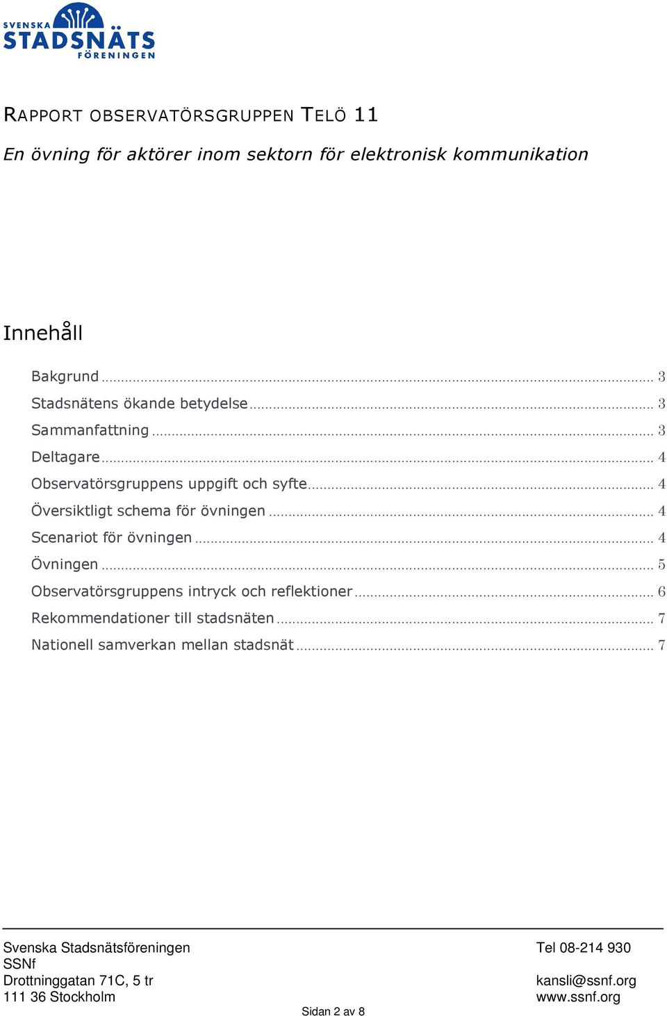 .. 4 Observatörsgruppens uppgift och syfte... 4 Översiktligt schema för övningen... 4 Scenariot för övningen.