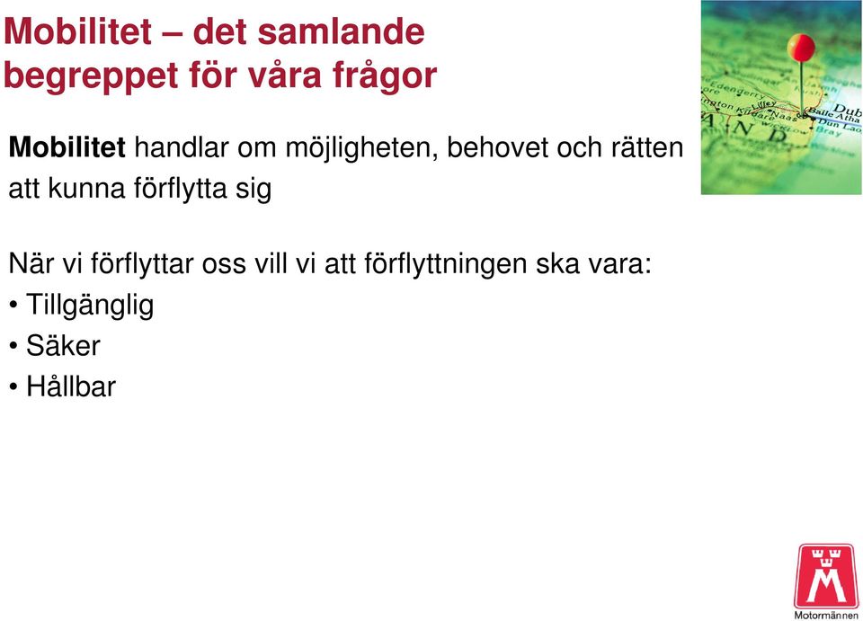 att kunna förflytta sig När vi förflyttar oss vill