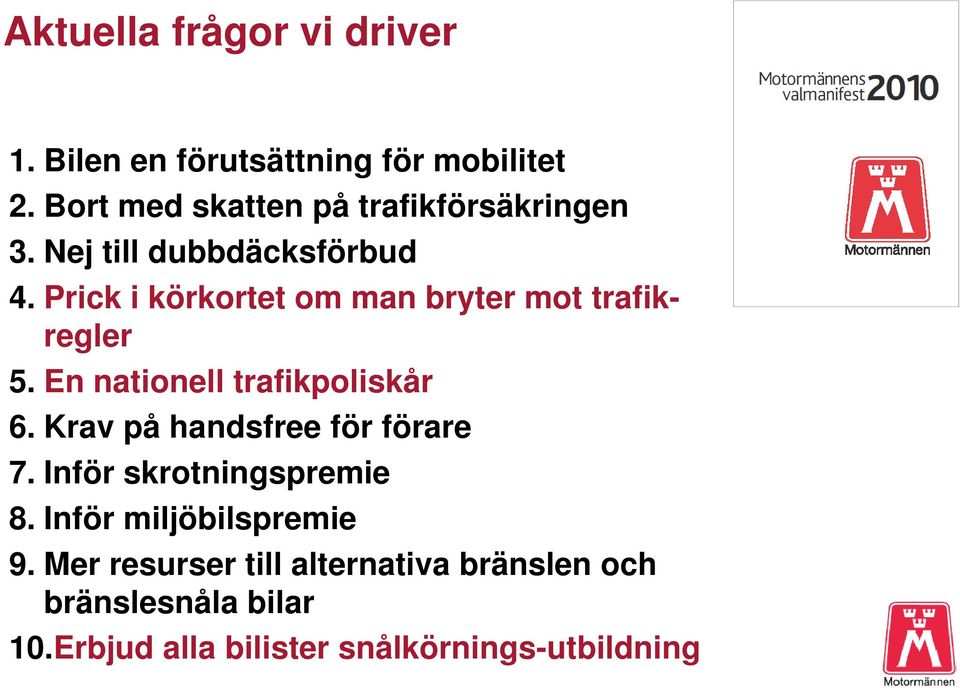 Prick i körkortet om man bryter mot trafikregler 5. En nationell trafikpoliskår 6.