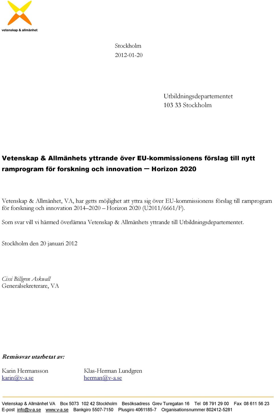 Som svar vill vi härmed överlämna Vetenskap & Allmänhets yttrande till Utbildningsdepartementet.