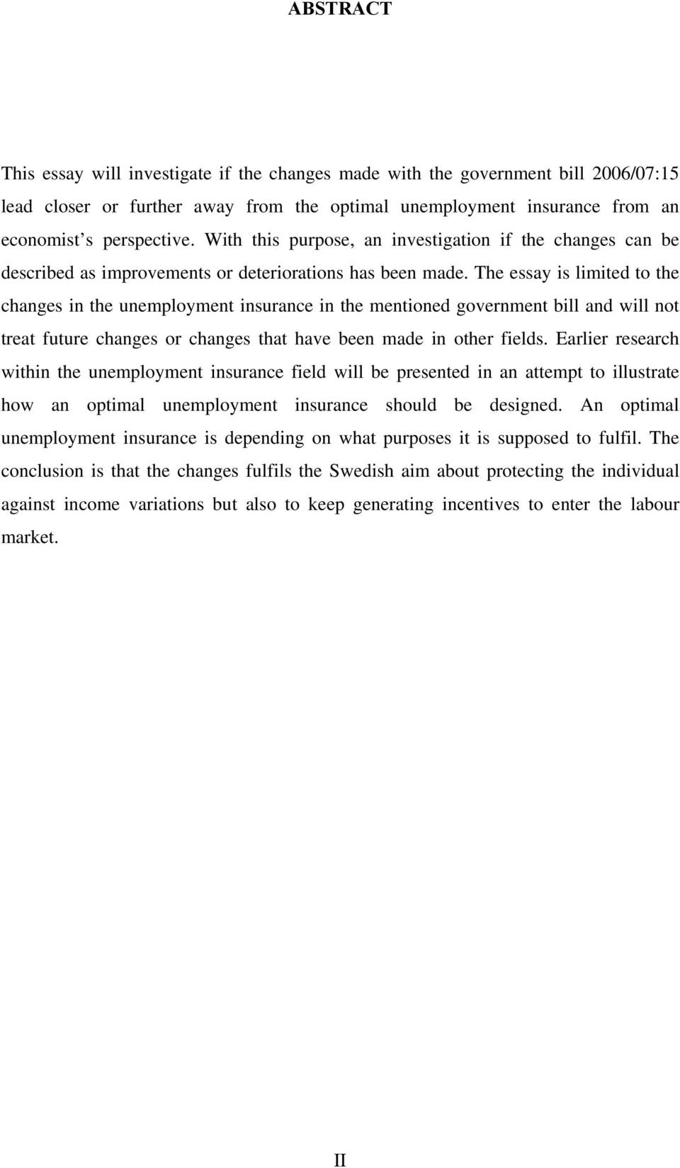 The essay is limited to the changes in the unemployment insurance in the mentioned government bill and will not treat future changes or changes that have been made in other fields.