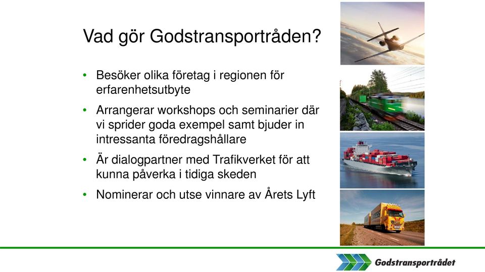 och seminarier där vi sprider goda exempel samt bjuder in intressanta