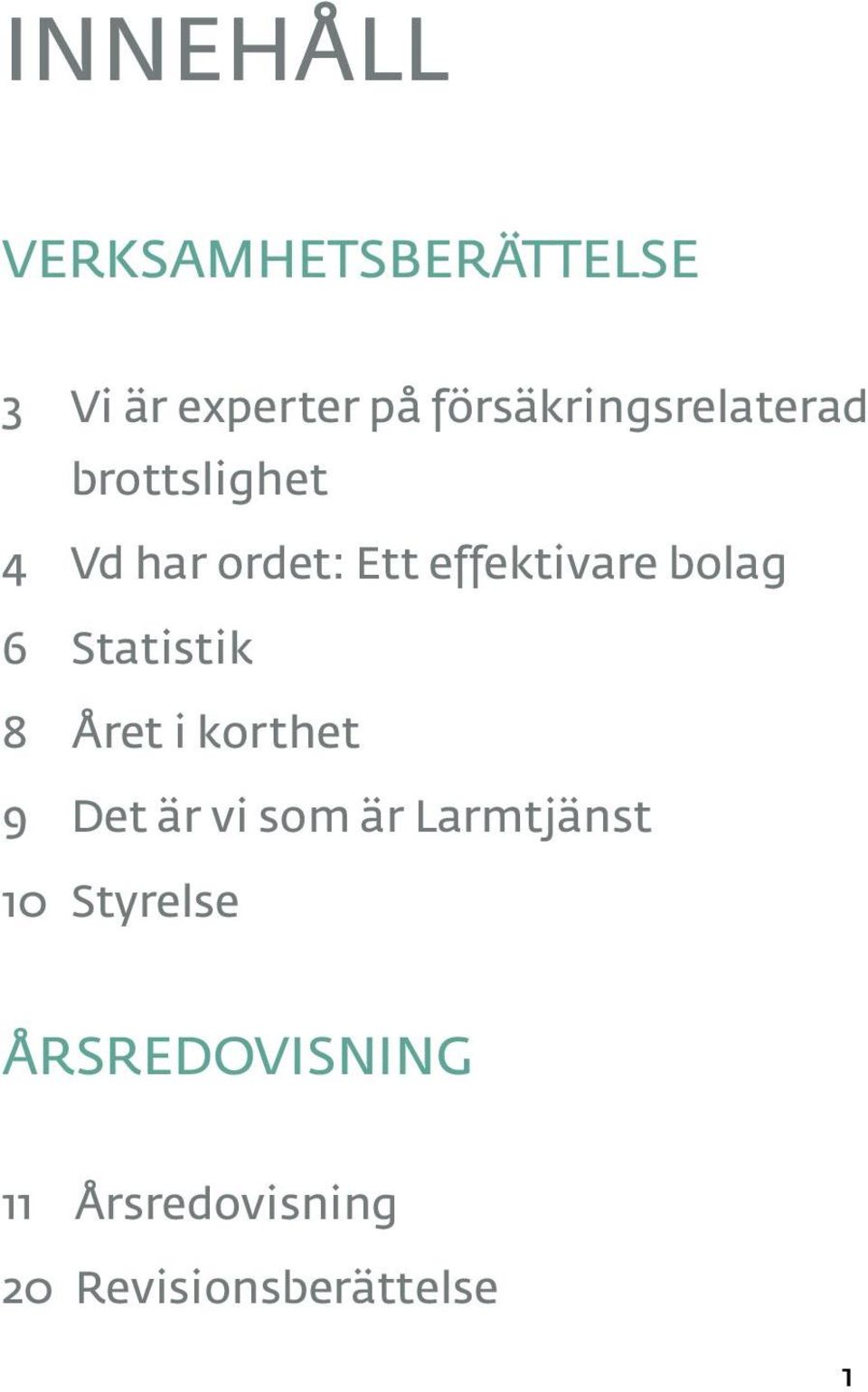 effektivare bolag 6 Statistik 8 Året i korthet 9 Det är vi som