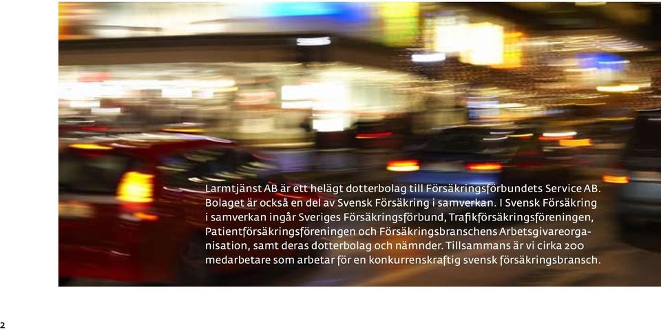 I Svensk Försäkring i samverkan ingår Sveriges Försäkringsförbund, Trafikförsäkringsföreningen,