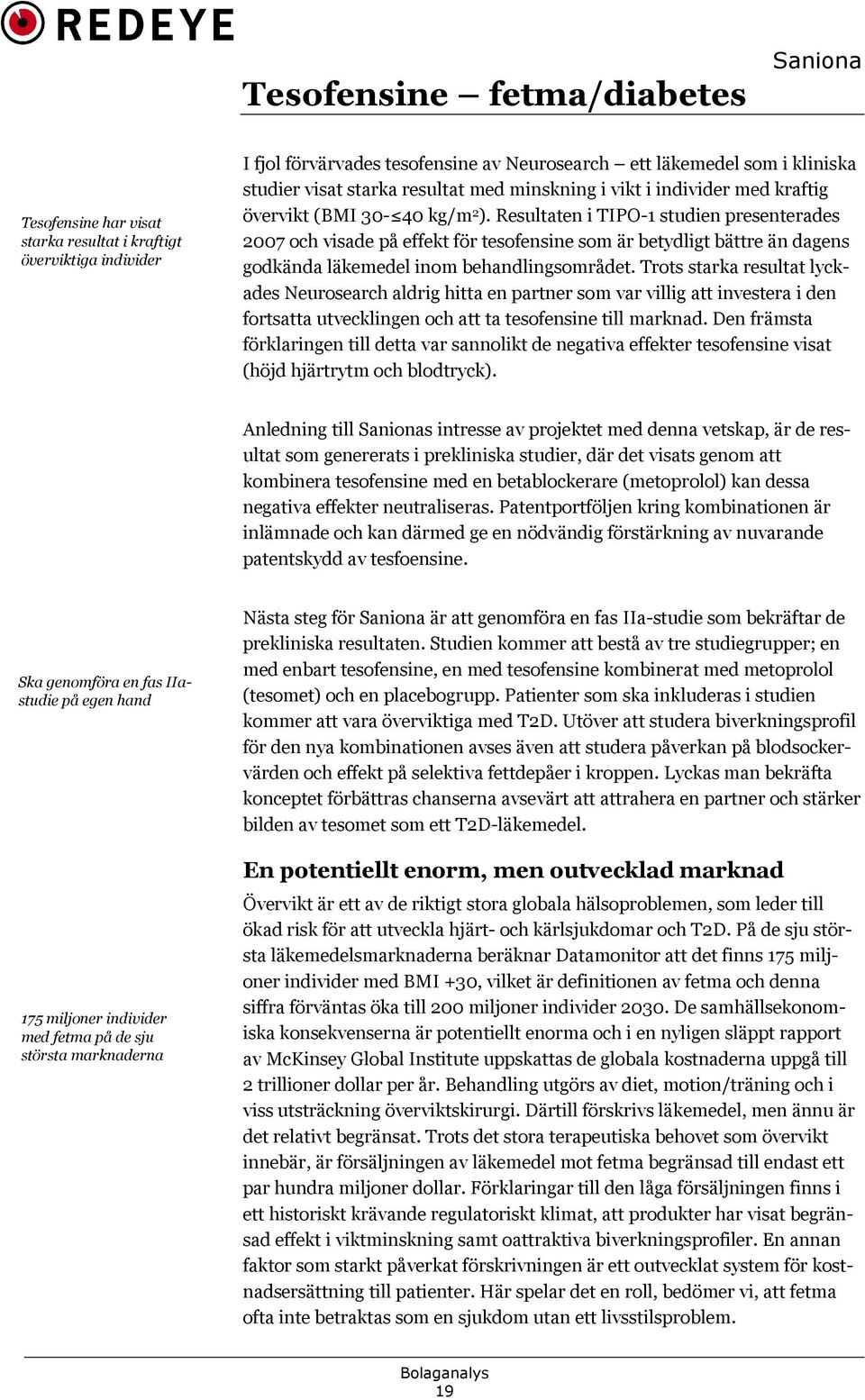 Resultaten i TIPO-1 studien presenterades 2007 och visade på effekt för tesofensine som är betydligt bättre än dagens godkända läkemedel inom behandlingsområdet.