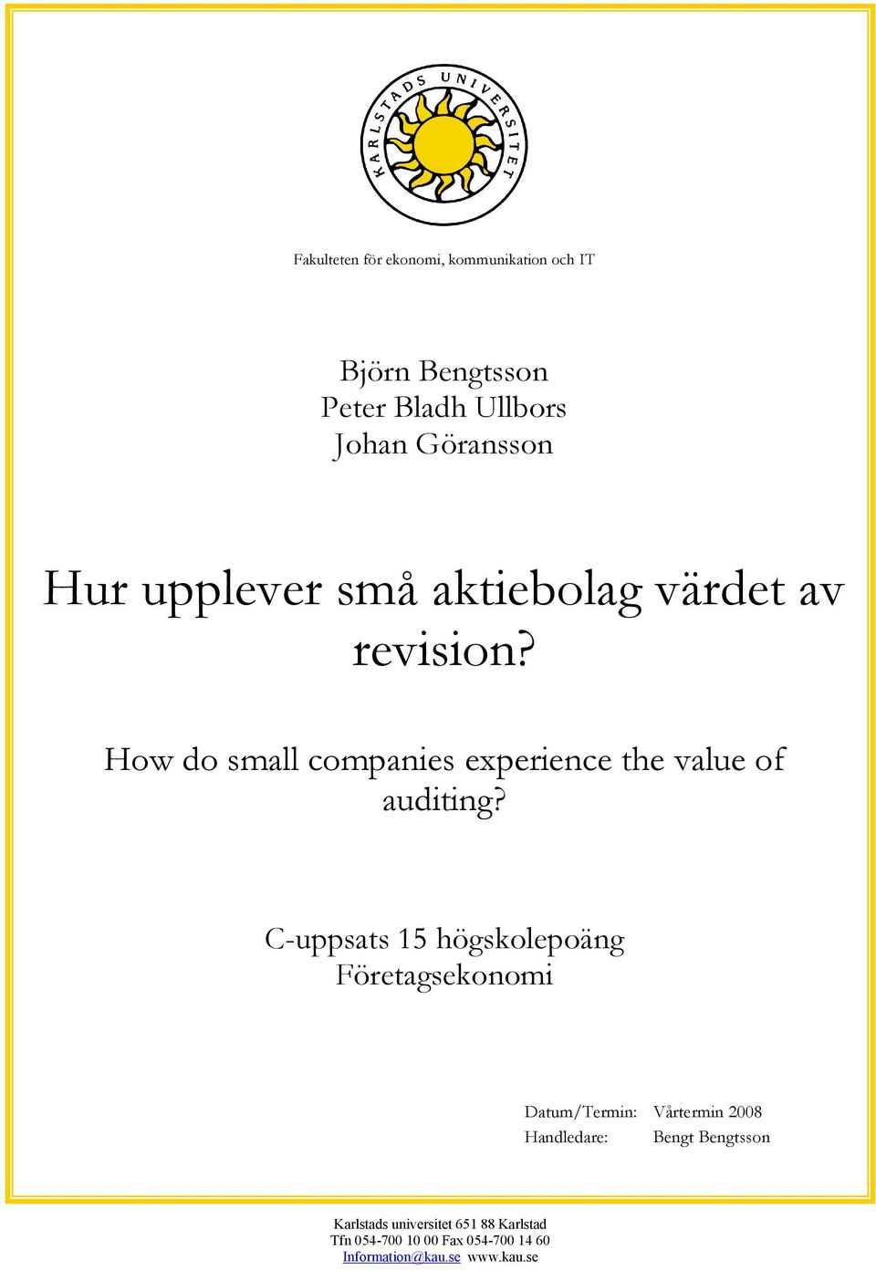 C-uppsats 15 högskolepoäng Företagsekonomi Datum/Termin: Vårtermin 2008 Handledare: Bengt Bengtsson